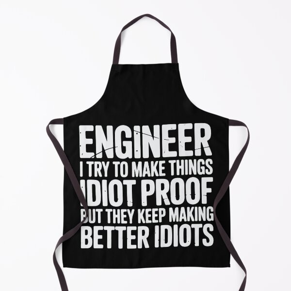 Item preview, Engineer I Try To Make Things Idiot Proof Funny Engineering designed and sold by tmerchtrends.