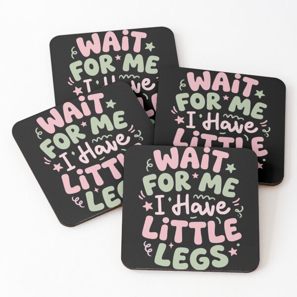 Item preview, Wait For Me I Have Little Legs Cute Funny Quote designed and sold by Taniyah Gomes.