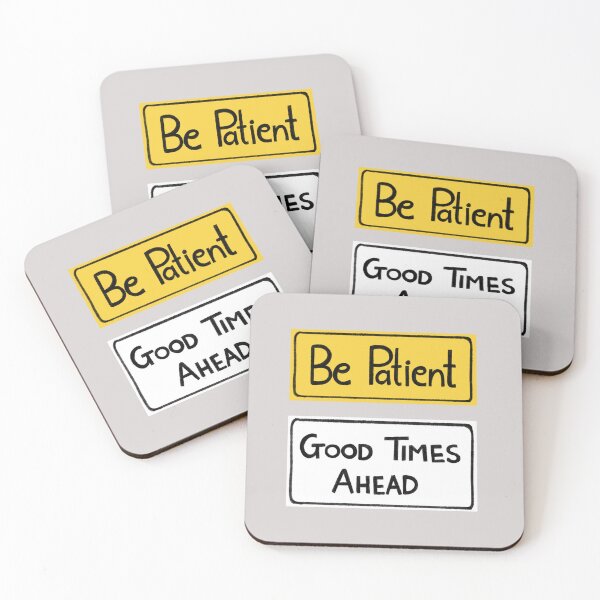 Item preview, BE PATIENT GOOD TIMES AHEAD designed and sold by Patterned by Prachi.
