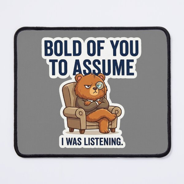 Item preview, Bold Of You To Assume I Was Listening - Sarcastic Funny Bear designed and sold by Rengwear.