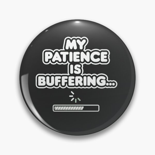 Item preview, My Patience Is Buffering – Funny Relatable Humor designed and sold by ys96.