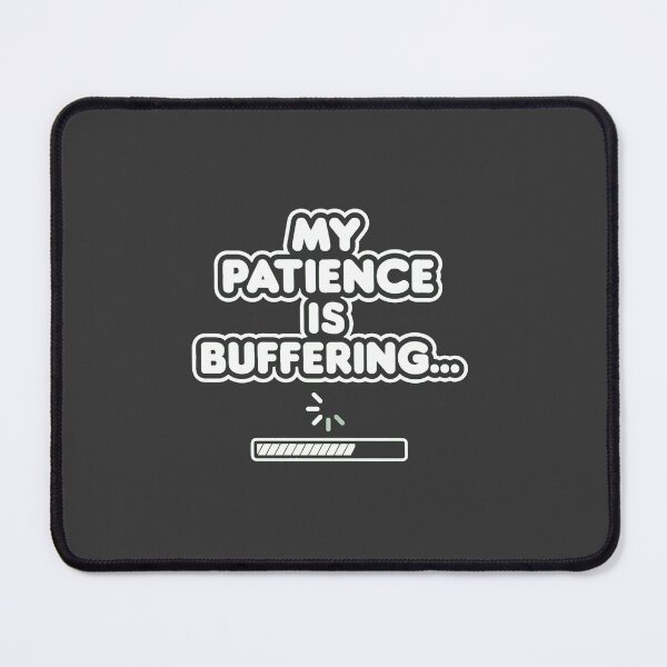 Item preview, My Patience Is Buffering – Funny Relatable Humor designed and sold by ys96.