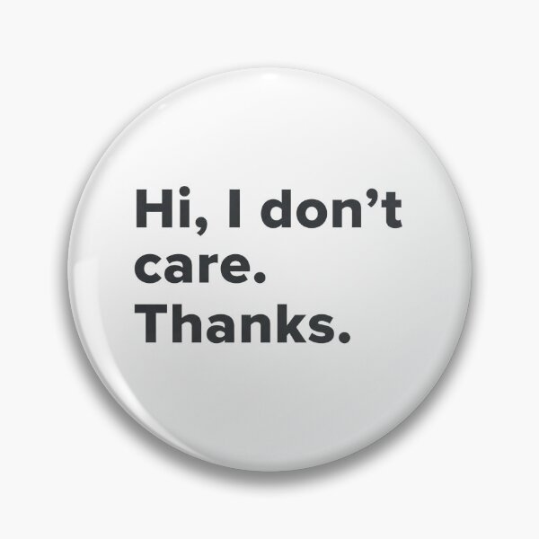 Item preview, Hi, I don't care. Thanks. - personal expression, mood statement designed and sold by GagShots.