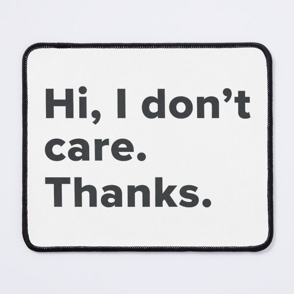 Item preview, Hi, I don't care. Thanks. - personal expression, mood statement designed and sold by GagShots.