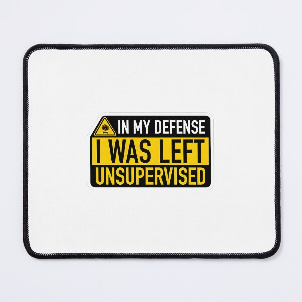 Item preview, In My Defense I Was Left Unsupervised – Funny Quote designed and sold by ys96.