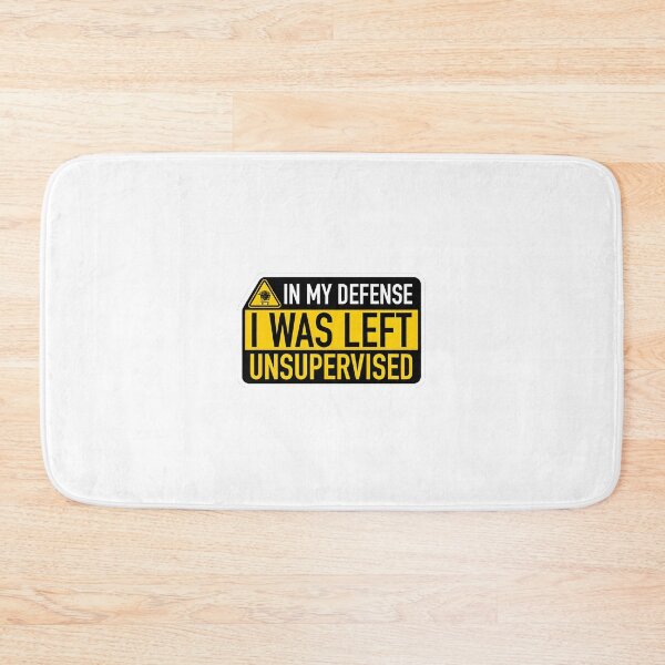 Item preview, In My Defense I Was Left Unsupervised – Funny Quote designed and sold by ys96.