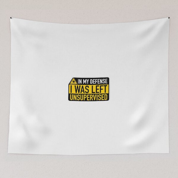 Item preview, In My Defense I Was Left Unsupervised – Funny Quote designed and sold by ys96.