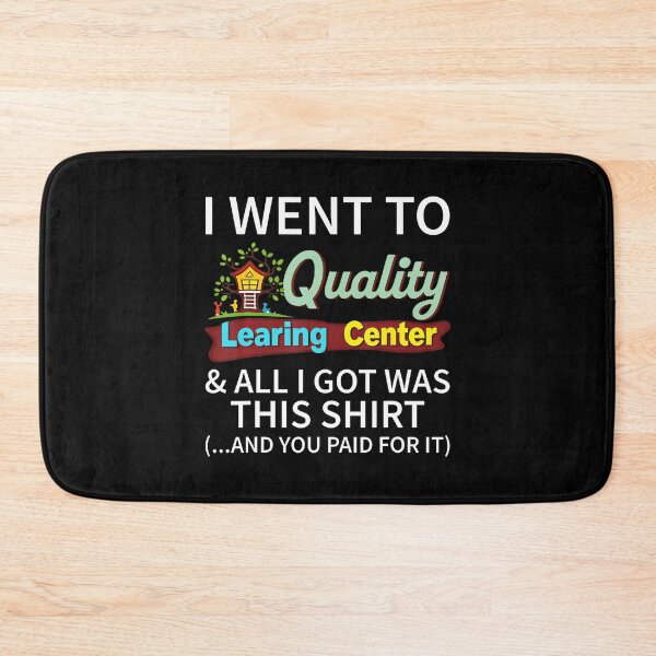 Item preview, I Went To Quality Learning Center  All I Got Was This designed and sold by tinglatoravi.