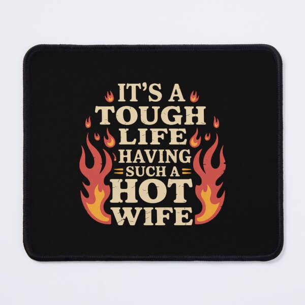 Item preview, It’s A Tough Life Having Such A Hot Wife Funny Saying Meme designed and sold by cosmicncozyS.