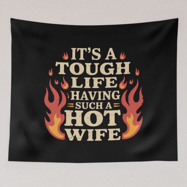 Item preview, It’s A Tough Life Having Such A Hot Wife Funny Saying Meme designed and sold by cosmicncozyS.