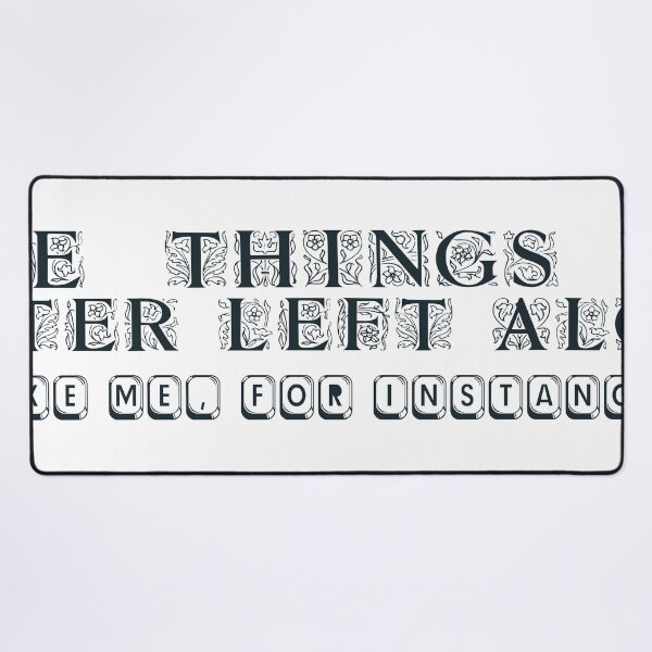Item preview, SOME THINGS ARE BETTER LEFT ALONE. LIKE ME, FOR INSTANCE."  designed and sold by Artist300DPI.