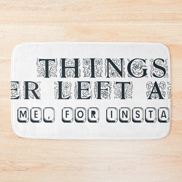 Item preview, SOME THINGS ARE BETTER LEFT ALONE. LIKE ME, FOR INSTANCE."  designed and sold by Artist300DPI.