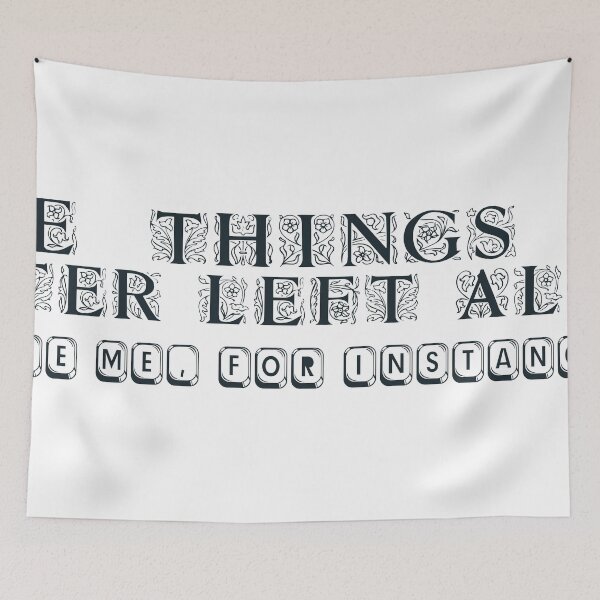 Item preview, SOME THINGS ARE BETTER LEFT ALONE. LIKE ME, FOR INSTANCE."  designed and sold by Artist300DPI.