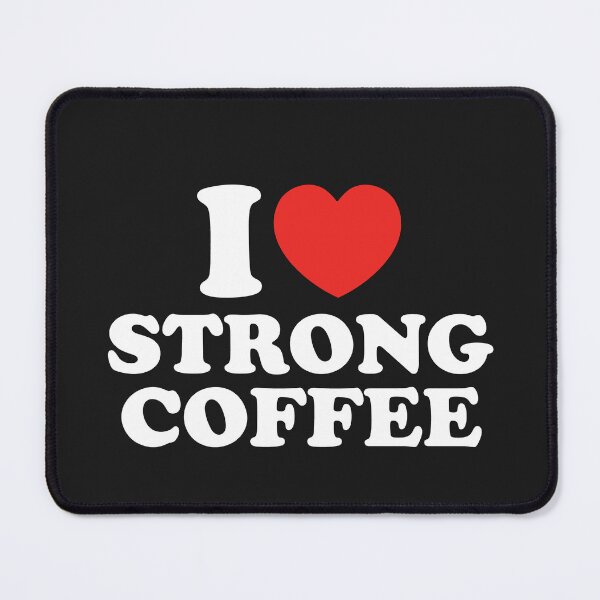 Item preview, I Love Strong Coffee designed and sold by shitpostee.