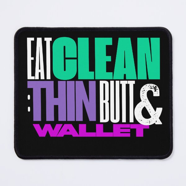 Item preview, Eat Clean Get Thin Butt & a Thin Wallet - Funny Realistic Motivational Slogan designed and sold by MirAgi.