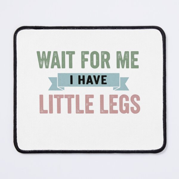 Item preview, Wait For Me I Have Little Legs - Shorty Funny Petite Humor designed and sold by iLamshop.