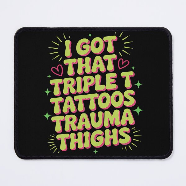 Item preview, Cute Baddie I Got That Triple T Tattoos Trauma Thighs Funny designed and sold by Libbysharts.