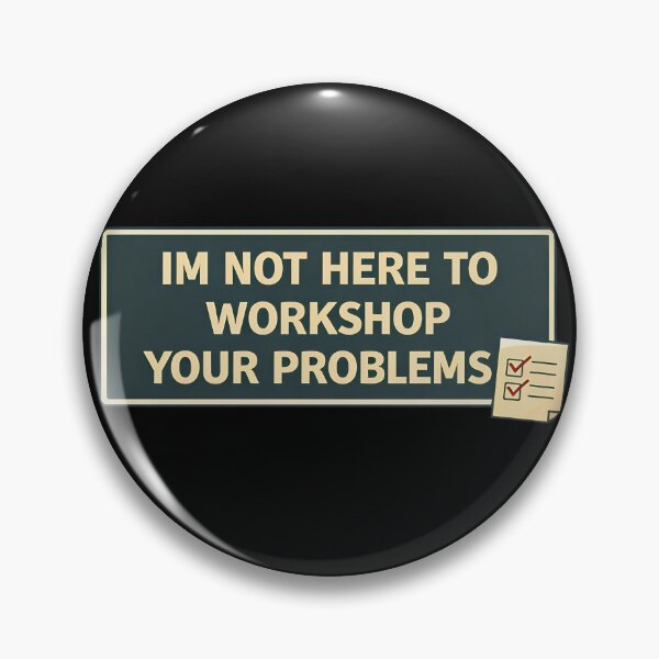 Item preview, Im Not Here To Workshop Your Problems designed and sold by TeeTimeTreasure.