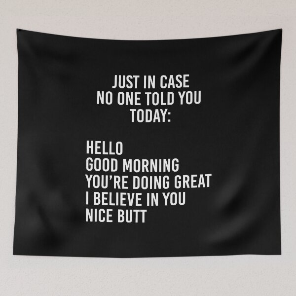 Item preview, Just in case no one told you today: hello / good morning / you're doing great / I believe in you designed and sold by corbrand.