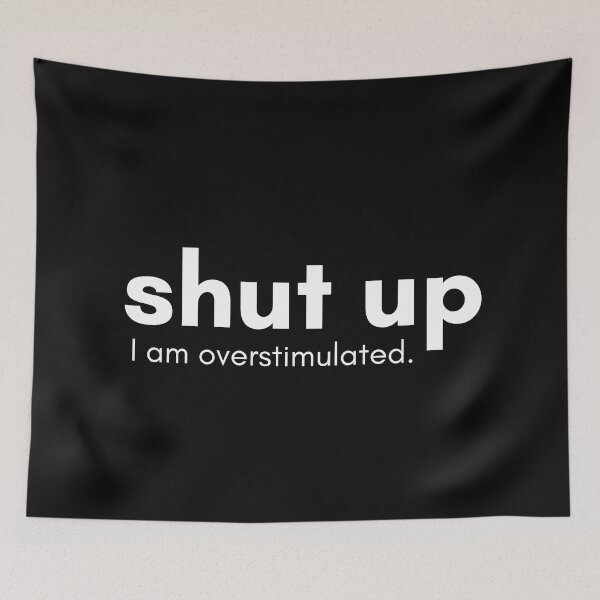 Item preview, shut up I am overstimulated. designed and sold by Crealice.