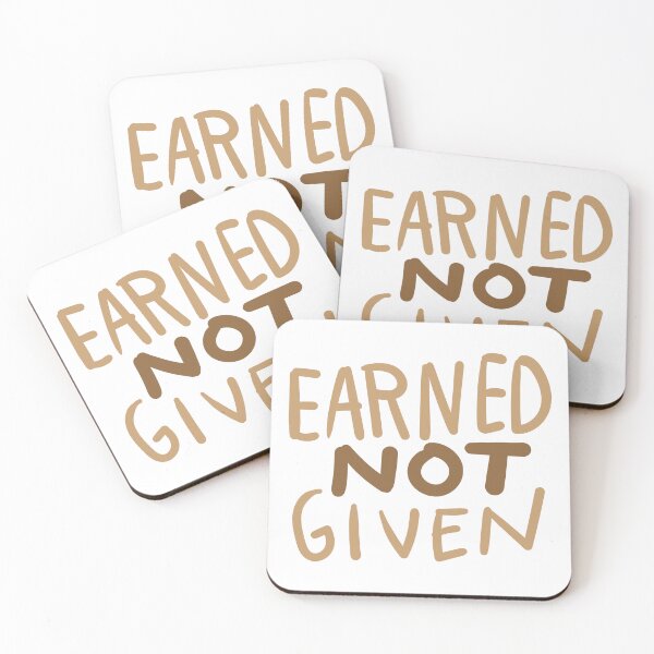 Item preview, earned not given designed and sold by broxinc.
