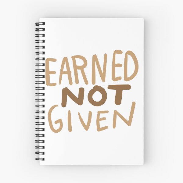 Item preview, earned not given designed and sold by broxinc.