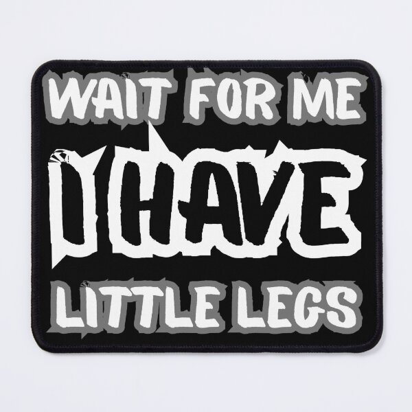 Item preview, Wait for Me I Got Little Legs – Funny Short Height Joke designed and sold by Millsoft.