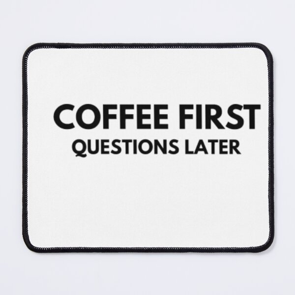 Item preview, Coffee First Questions Later-Funny Coffee lover Qoute design designed and sold by RhobheaCreation.