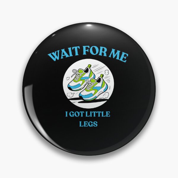 Item preview, "Wait for me i got little legs" designed and sold by Chris-graphics-art.