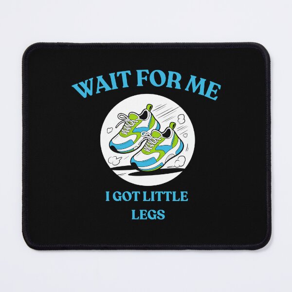 Item preview, "Wait for me i got little legs" designed and sold by Chris-graphics-art.