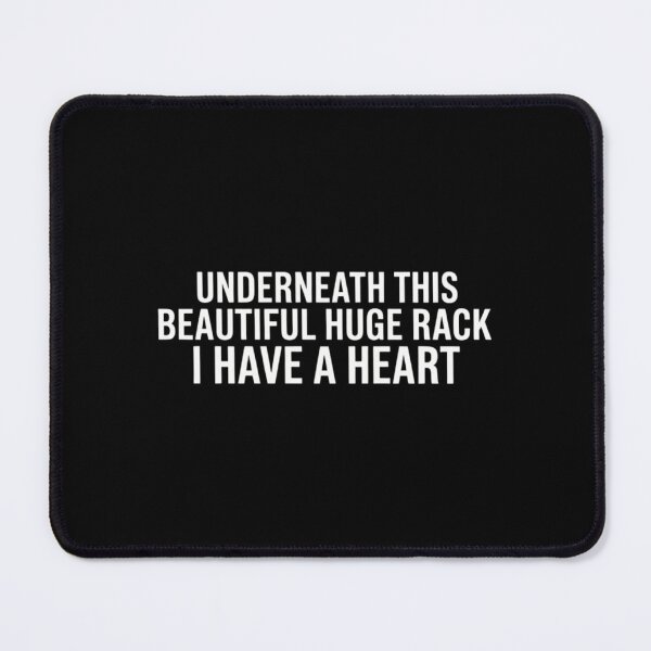 Item preview, Underneath This Beautiful Huge Rack I Have A Heart designed and sold by gourpmerzihd.