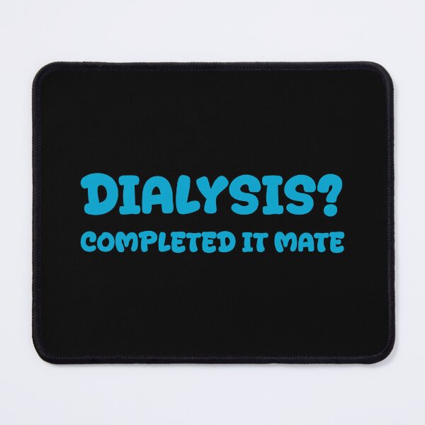 Item preview, Dialysis? Completed It Mate designed and sold by eldram.