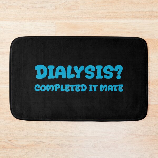 Item preview, Dialysis? Completed It Mate designed and sold by eldram.