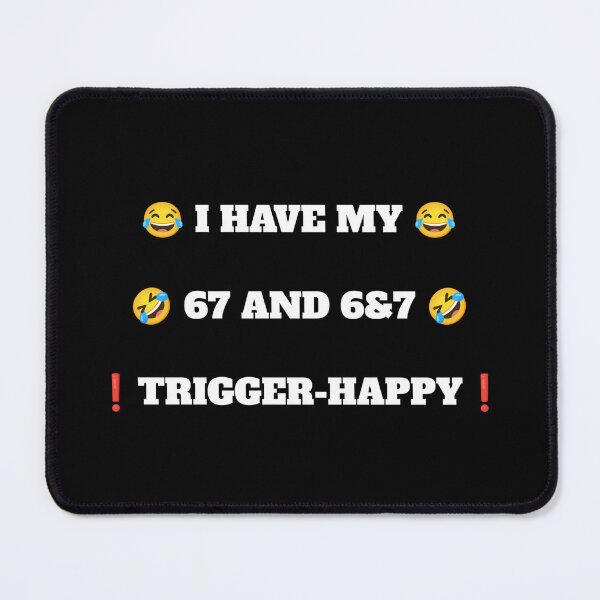 Item preview, Humoristic I HAVE MY 67 AND 6&7 TRIGGER-HAPPY! designed and sold by Giulivo Store Graphic.