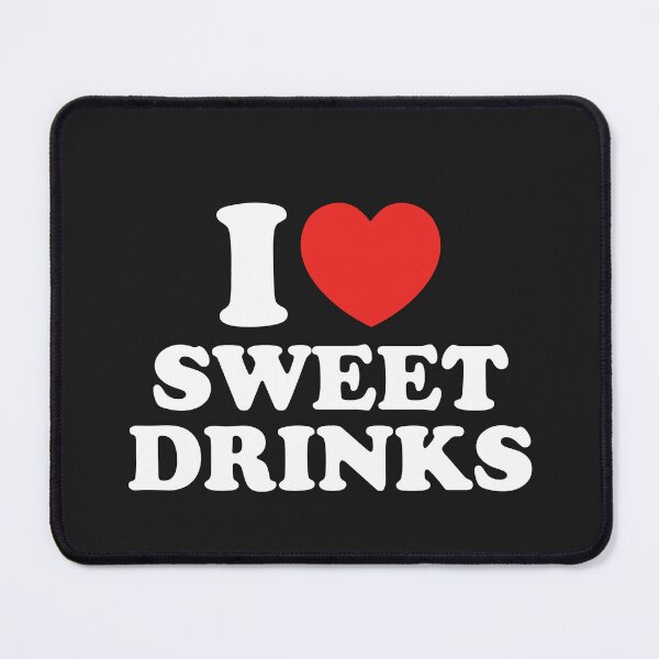 Item preview, I Love Sweet Drinks designed and sold by shitpostee.