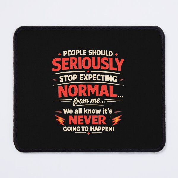Item preview, People Should Seriously Stop Expecting Normal from Me We All Know It's Never Going to Happen Funny T Shirt designed and sold by Genios123.