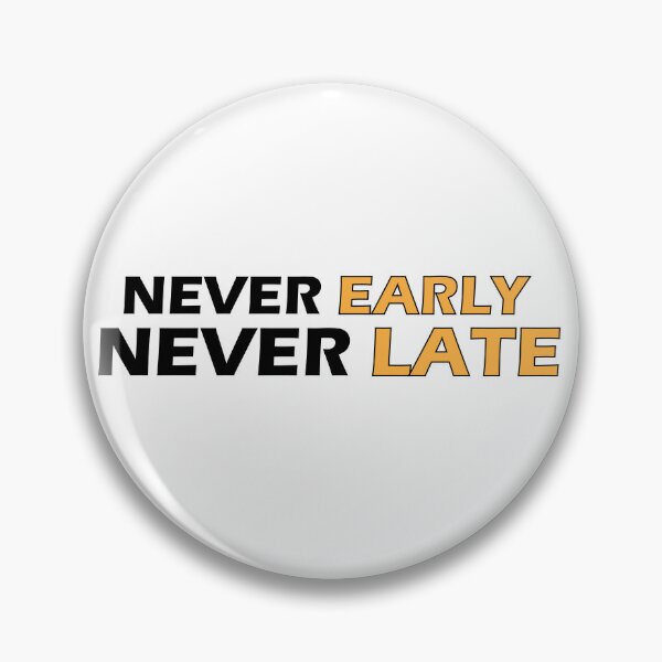 Item preview, Never Early Never Late designed and sold by Positive Mindzet!.
