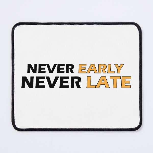 Item preview, Never Early Never Late designed and sold by Positive Mindzet!.