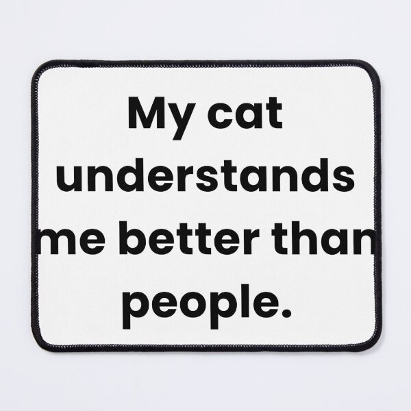 Item preview, My cat understand me better than people designed and sold by Savage Cat Quotes.