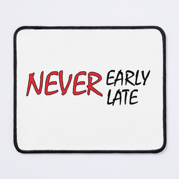 Item preview, never early never late designed and sold by Positive Mindzet!.