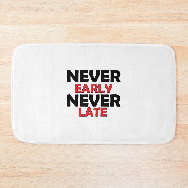 Item preview, never early never late designed and sold by Positive Mindzet!.
