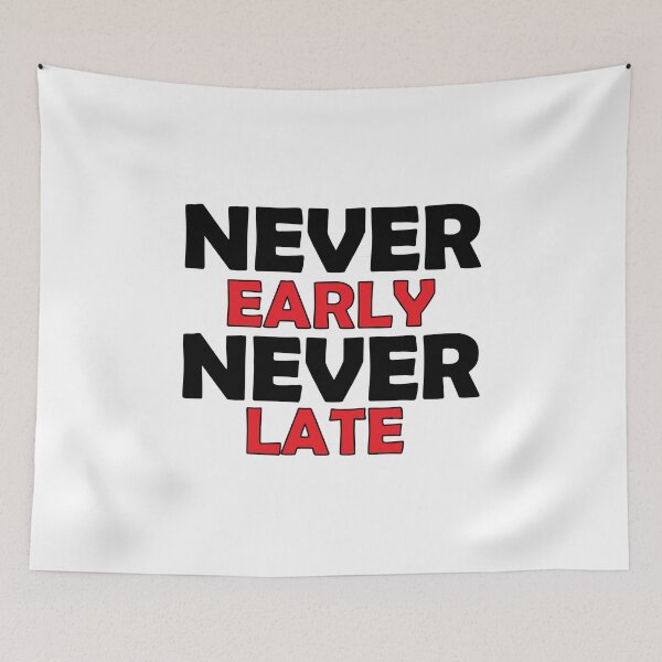 Item preview, never early never late designed and sold by Positive Mindzet!.