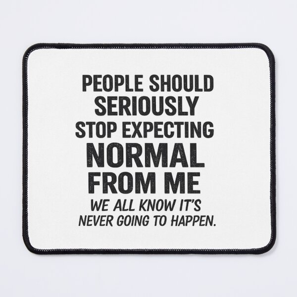 Item preview, People Should Seriously Stop Expecting Normal from Me We All Know It's Never Going to Happen Funny T Shirt designed and sold by Genios123.