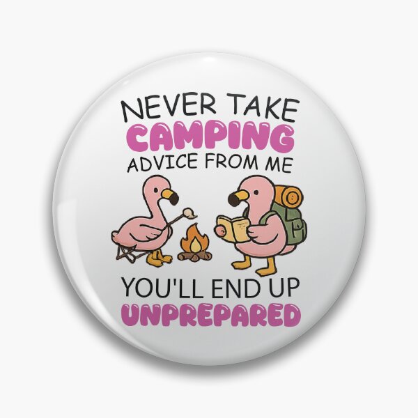 Item preview, Never Take Camping Advice From Me You’ll End Up Unprepared designed and sold by CloudyPress.