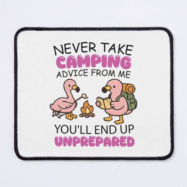 Item preview, Never Take Camping Advice From Me You’ll End Up Unprepared designed and sold by CloudyPress.