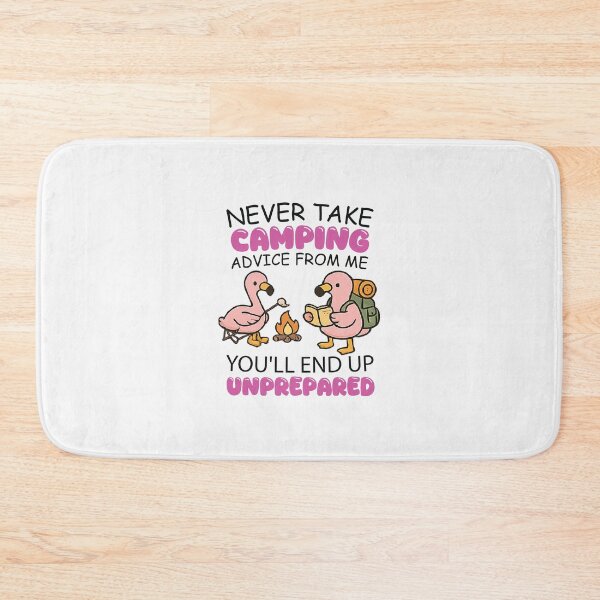 Item preview, Never Take Camping Advice From Me You’ll End Up Unprepared designed and sold by CloudyPress.