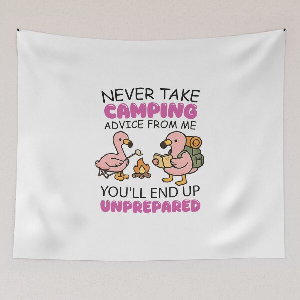 Item preview, Never Take Camping Advice From Me You’ll End Up Unprepared designed and sold by CloudyPress.