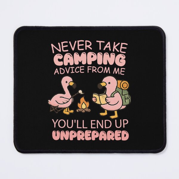 Item preview, Funny Never Take Camping Advice From Me You’ll End Up Unprepared designed and sold by CloudyPress.