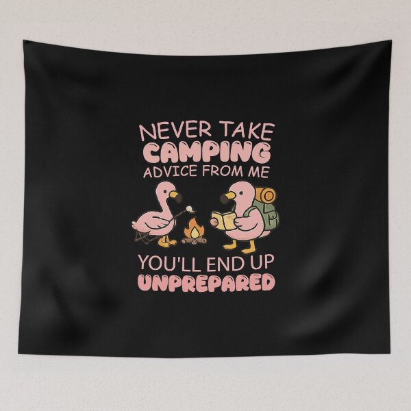 Item preview, Funny Never Take Camping Advice From Me You’ll End Up Unprepared designed and sold by CloudyPress.