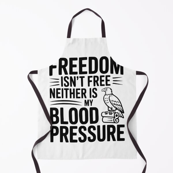 Item preview, Freedom Isn’t Free Neither Is My Blood Pressure designed and sold by Frank Ring.